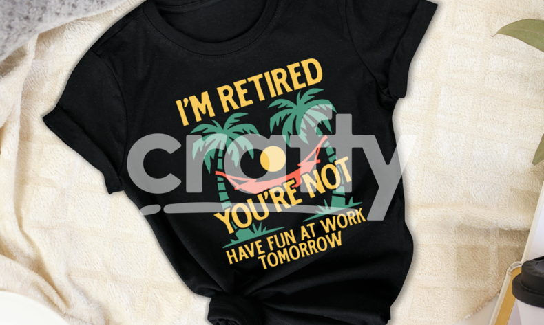 I'm Retired You're Not | Retirement SVG | Crafty