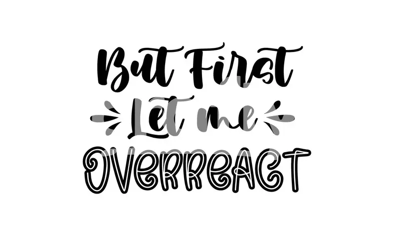 But First Let Me Overreact | Crafty