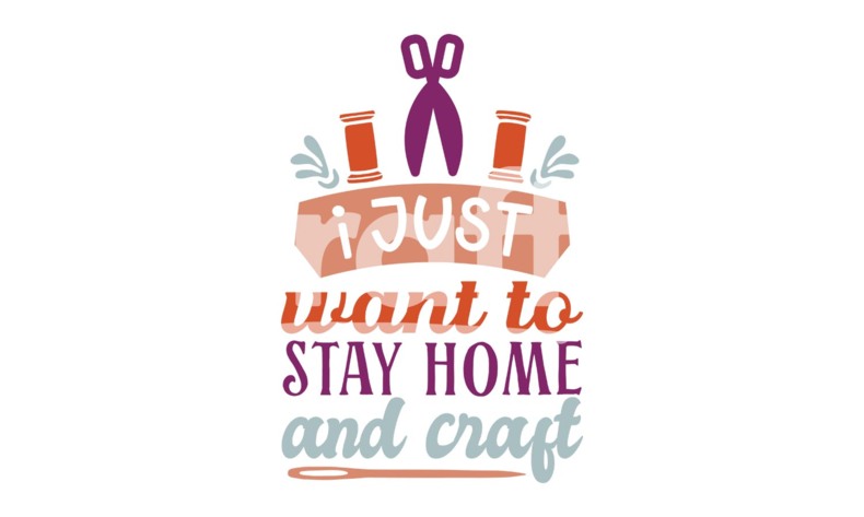 I Just Want To Stay Home And Craft | Crafting Quotes SVG Cut File ...
