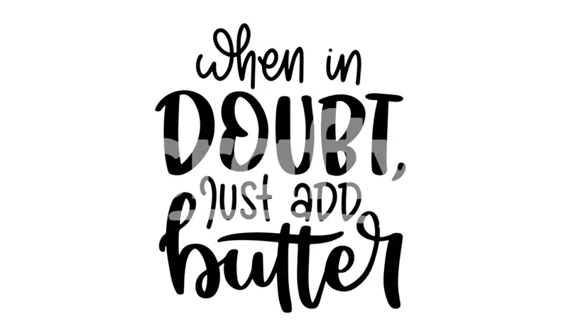 When In Doubt Just Add Butter | Kitchen Sign SVG Cut File | Crafty