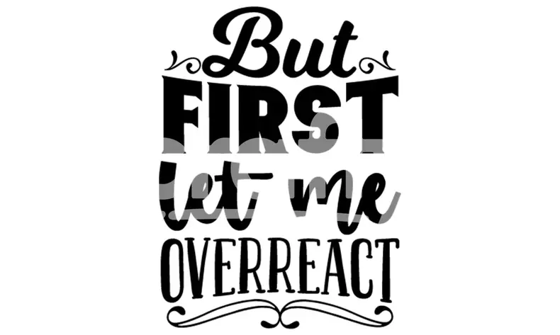 But First Let Me Overreact | Crafty