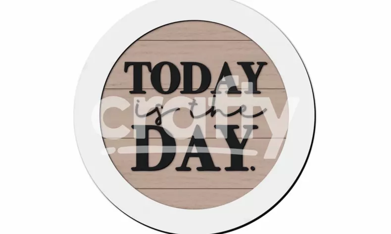Today Is The Day Sign | Glowforge SVG | Crafty